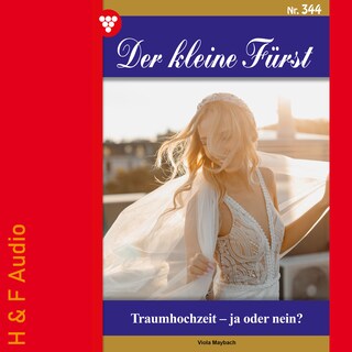 Traumhochzeit - ja oder nein? - Der kleine Fürst, Band 344 (ungekürzt) als Hörbuch