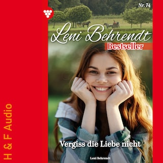 Vergiss die Liebe nicht - Leni Behrendt Bestseller, Band 74 (ungekürzt) als Hörbuch