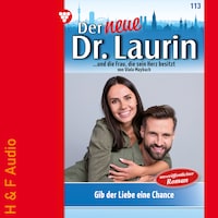 Gib der Liebe eine Chance - Der neue Dr. Laurin, Band 113 (ungekürzt)