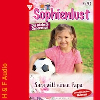 Sara will einen Papa - Sophienlust - Die nächste Generation, Band 93 (ungekürzt)