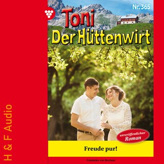 Freude pur! - Toni der Hüttenwirt, Band 365 (ungekürzt) als Hörbuch
