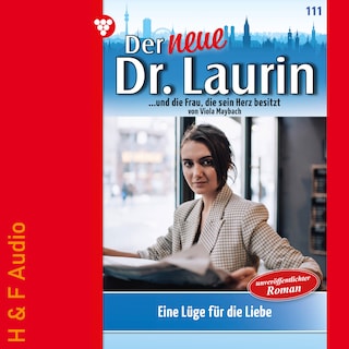 Eine Lüge für die Liebe - Der neue Dr. Laurin, Band 111 (ungekürzt) als Hörbuch