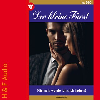 Niemals werde ich dich lieben! - Der kleine Fürst, Band 340 (ungekürzt) als Hörbuch