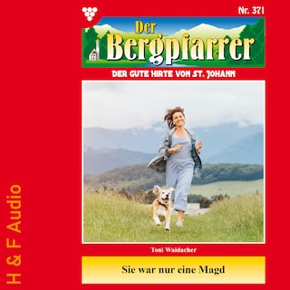 Sie war nur eine Magd - Der Bergpfarrer, Band 371 (ungekürzt) als Hörbuch