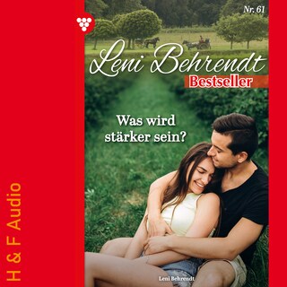 Was wird stärker sein? - Leni Behrendt Bestseller, Band 61 (ungekürzt) als Hörbuch