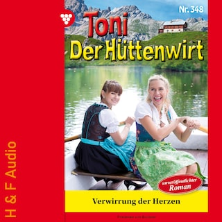 Verwirrung der Herzen - Toni der Hüttenwirt, Band 348 (ungekürzt) als Hörbuch