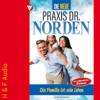 Die Familie ist sein Leben - Die neue Praxis Dr. Norden, Band 43 (ungekürzt) als Hörbuch
