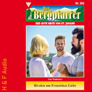 Rivalen um Franziskas Liebe - Der Bergpfarrer, Band 360 (ungekürzt) als Hörbuch