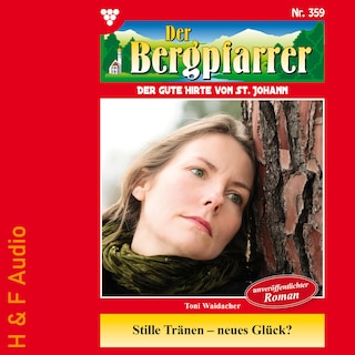 Stille Tränen - neues Glück? - Der Bergpfarrer, Band 359 (ungekürzt) als Hörbuch