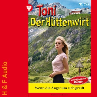 Wenn die Angst um sich greift - Toni der Hüttenwirt, Band 353 (ungekürzt) als Hörbuch