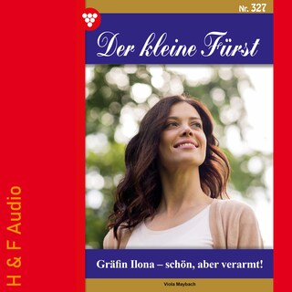 Gräfin Ilona - schön, aber verarmt! - Der kleine Fürst, Band 327 (ungekürzt) als Hörbuch
