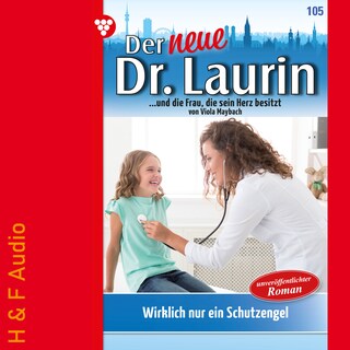 Wirklich nur ein Schutzengel? - Der neue Dr. Laurin, Band 105 (ungekürzt) als Hörbuch