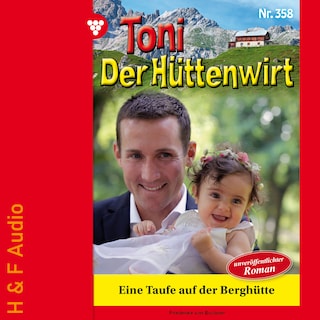 Eine Taufe auf der Berghütte - Toni der Hüttenwirt, Band 358 (ungekürzt) als Hörbuch