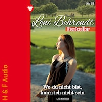 Wo du bist, kann ich nicht sein - Leni Behrendt Bestseller, Band 68 (ungekürzt)