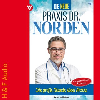 Die große Stunde eines Arztes - Die neue Praxis Dr. Norden, Band 46 (ungekürzt) als Hörbuch