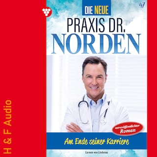 Am Ende seiner Karriere? - Die neue Praxis Dr. Norden, Band 47 (ungekürzt) als Hörbuch