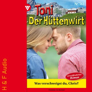 Was verschweigst du, Chris? - Toni der Hüttenwirt, Band 361 (ungekürzt) als Hörbuch