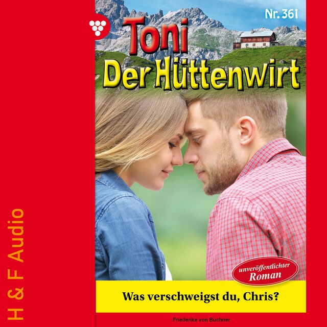 Kirjankansi teokselle Was verschweigst du, Chris? - Toni der Hüttenwirt, Band 361 (ungekürzt)