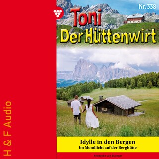 Idylle in den Bergen - Toni der Hüttenwirt, Band 338 (ungekürzt) als Hörbuch