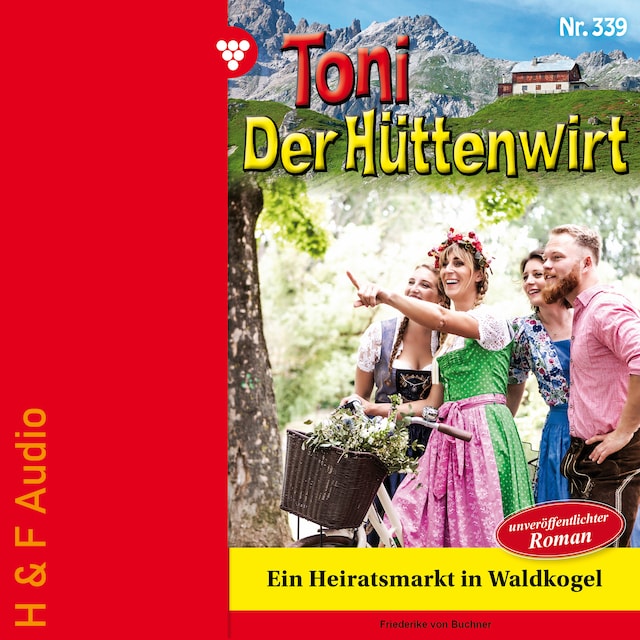 Book cover for Ein Heiratsmarkt in Waldkogel - Toni der Hüttenwirt, Band 339 (ungekürzt)