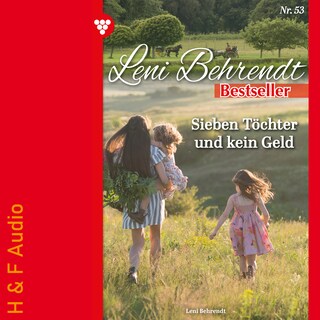Sieben Töchter und kein Geld - Leni Behrendt Bestseller, Band 53 (ungekürzt) als Hörbuch