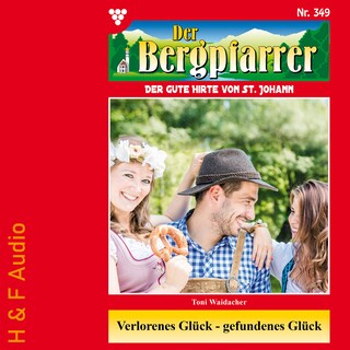 Verlorenes Glück-gefundenes Glück - Der Bergpfarrer, Band 349 (ungekürzt) als Hörbuch