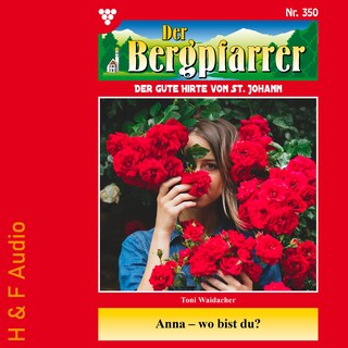 Anna - wo bist du? - Der Bergpfarrer, Band 350 (ungekürzt) als Hörbuch