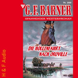 Die Höllenfahrt nach Oroville - G. F. Barner, Band 260 (ungekürzt) als Hörbuch