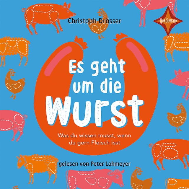 Book cover for Es geht um die Wurst - Was du wissen musst, wenn du gern Fleisch isst
