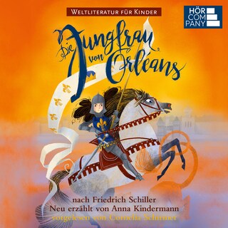Die Jungfrau von Orleans - nach Friedrich Schiller. Weltliteratur für Kinder als Hörbuch