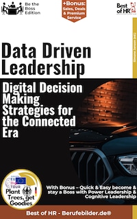Data-Driven Leadership – Digital Decision-Making Strategies for the Connected Era