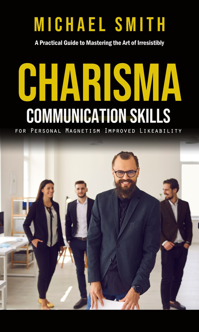 Okładka książki dla Charisma: A Practical Guide to Mastering the Art of Irresistibly (Communication Skills for Personal Magnetism, Improved Likeability)