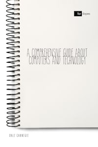 A Comprehensive Guide About Computers and Technology