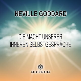 Neville Goddard - Die Macht unserer inneren Selbstgespräche als Hörbuch