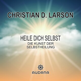 Christian Larson - Heile dich selbst als Hörbuch