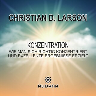 Christian Larson - Konzentration als Hörbuch