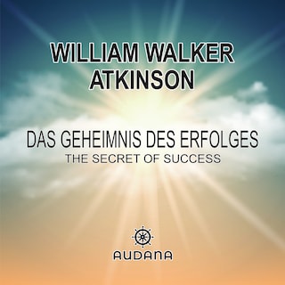 William Walker Atkinson - Das Geheimnis des Erfolges als Hörbuch