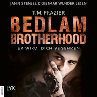Er wird dich begehren - Bedlam Brotherhood, Teil 3 (Ungekürzt)