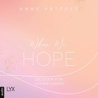 When We Hope - LOVE NXT, Band 3 als Hörbuch