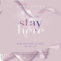 Stay Here - New England School of Ballet, Teil 2 (Ungekürzt)