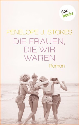 Die Frauen, die wir waren: Eine bewegende Freundinnen-Saga bookCoverFor