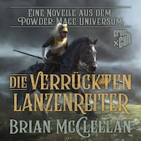 Eine Novelle aus dem Powder-Mage-Universum: Die verrückten Lanzenreiter