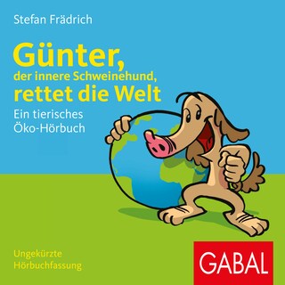 Günter, der innere Schweinehund, rettet die Welt als Hörbuch