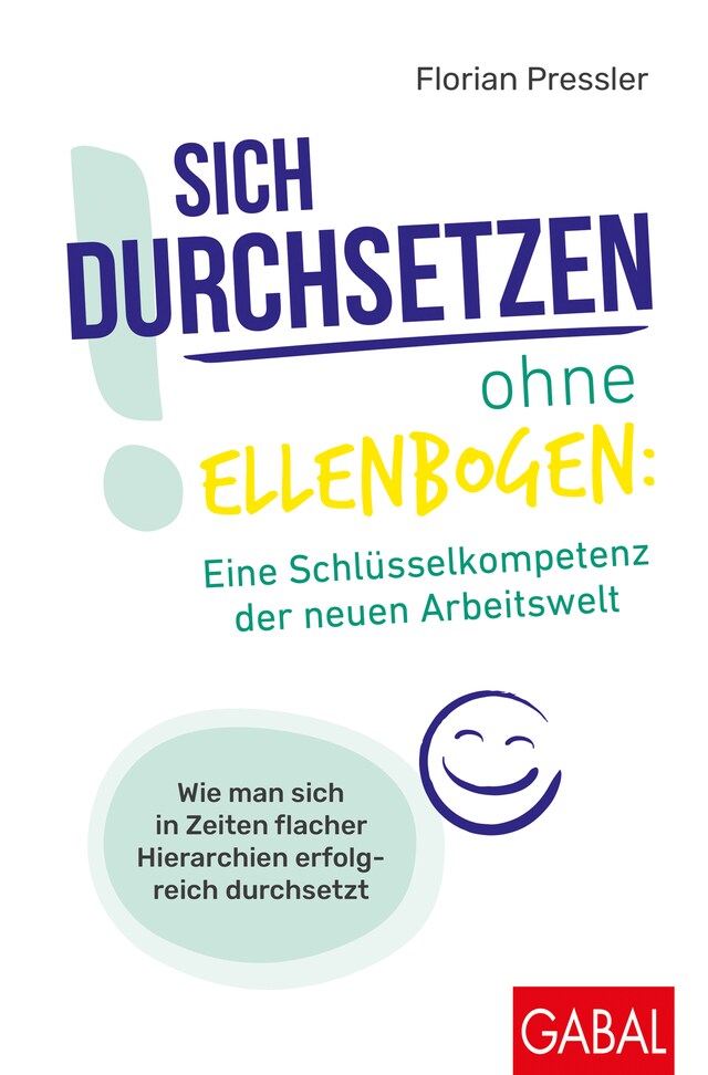 Buchcover für Sich durchsetzen ohne Ellenbogen: Eine Schlüsselkompetenz der neuen Arbeitswelt