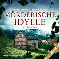 Mörderische Idylle – Ein Elsass-Krimi