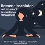 Besser einschlafen und entspannt durchschlafen mit Hypnose. Das Einschlaf-Hypnose-Programm zur Aktivierung der Selbstheilungskräfte