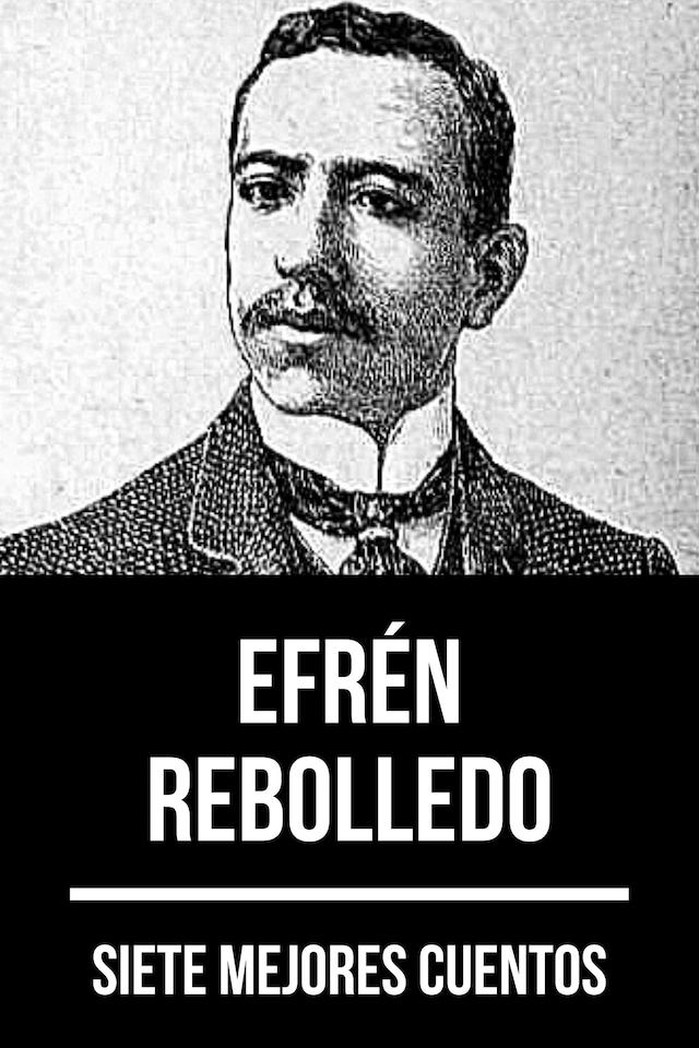 Book cover for 7 mejores cuentos de Efrén Rebolledo