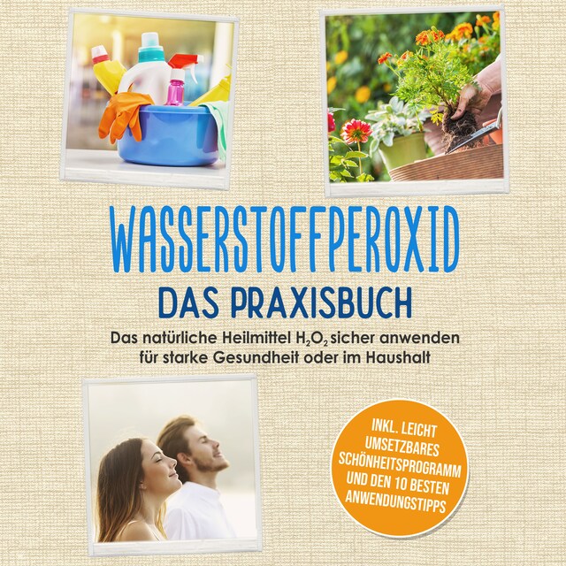 Kirjankansi teokselle Wasserstoffperoxid - Das Praxisbuch: Das natürliche Heilmittel H2O2 sicher anwenden für starke Gesundheit oder im Haushalt inkl. leicht umsetzbares Schönheitsprogramm und den 10 besten Anwendungstipps