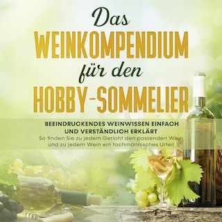 Das Weinkompendium für den Hobby-Sommelier als Hörbuch