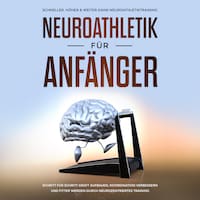 Neuroathletik für Anfänger: Schneller, Höher & Weiter dank Neuroathletiktraining - Schritt für Schritt Kraft aufbauen, Koordination verbessern und fitter werden durch neurozentriertes Training